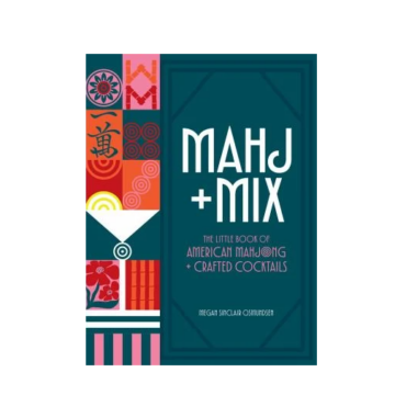 Mahj + Mix : The Little Book of American Mahjong + Crafted Cocktails